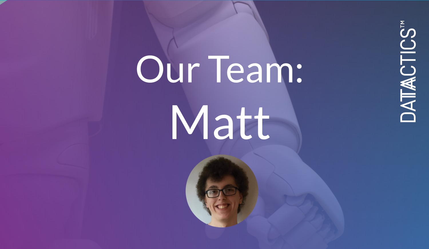 Our Team: Meet Matt - Welcome To The AI Team! - Datactics